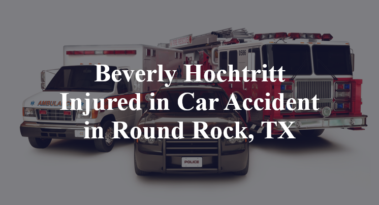 Beverly Hochtritt Injured in Car Accident in Round Rock, TX