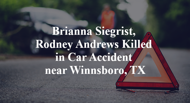 Brianna Siegrist, Rodney Andrews Killed in Car Accident near Winnsboro, TX