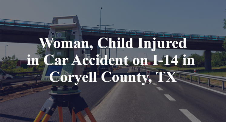 Woman, Child Injured in Car Accident on I-14 in Coryell County, TX