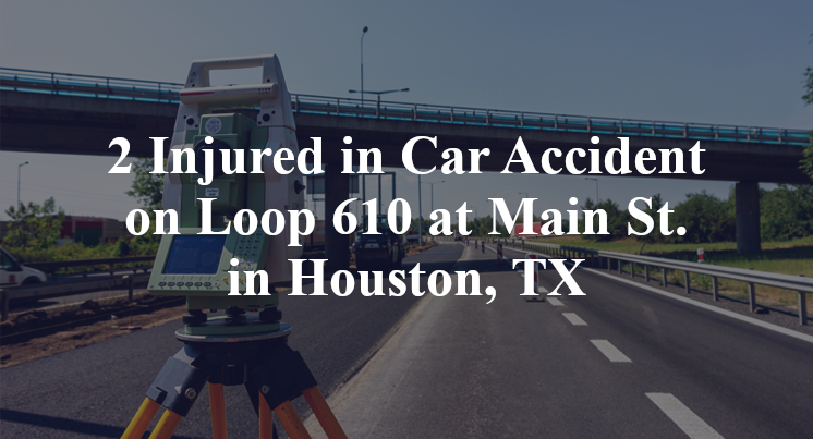 Car Accident on Loop 610 at Main St. in Houston, TX