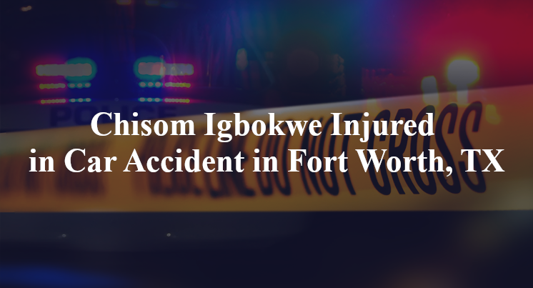 Chisom Igbokwe Injured in Car Accident in Fort Worth, TX
