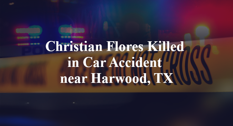 Christian Flores Killed in Car Accident near Harwood, TX