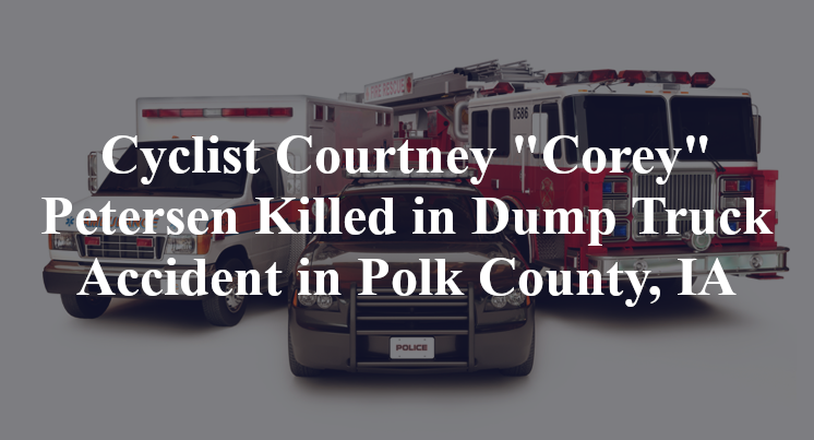 Cyclist Courtney "Corey" Petersen Killed in Dump Truck Accident in Polk County, IA