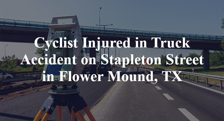Cyclist Injured in Truck Accident on Stapleton Street in Flower Mound, TX