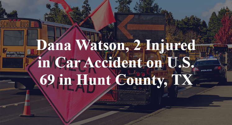 Dana Watson, 2 Injured in Car Accident on U.S. 69 in Hunt County, TX