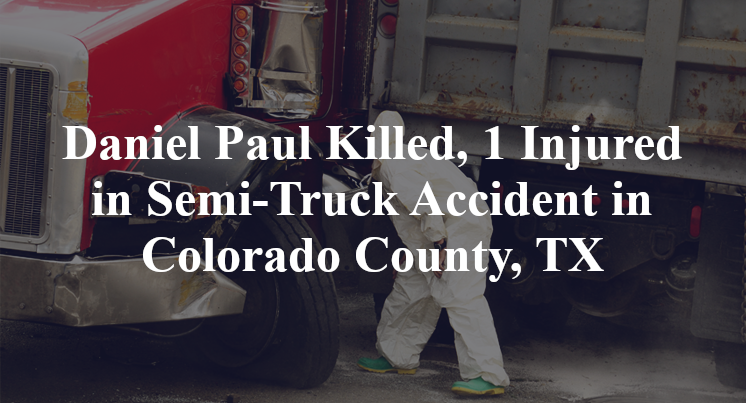 Daniel Paul Truck Accident in Colorado County, TX