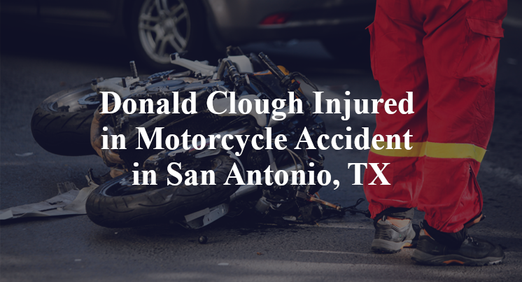 Donald Clough Injured in Motorcycle Accident in San Antonio, TX