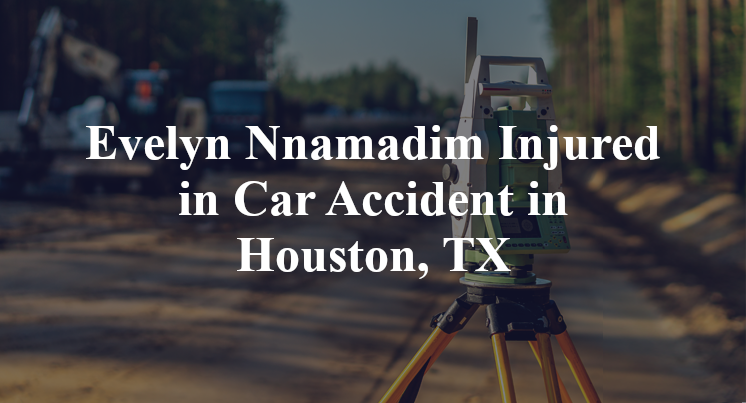 Evelyn Nnamadim Car Accident in Houston, TX