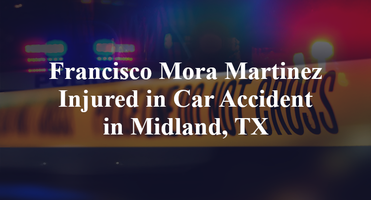 Francisco Mora Martinez Car Accident in Midland, TX