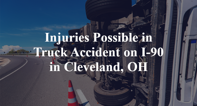 Injuries Possible in Truck Accident on I-90 in Cleveland, OH