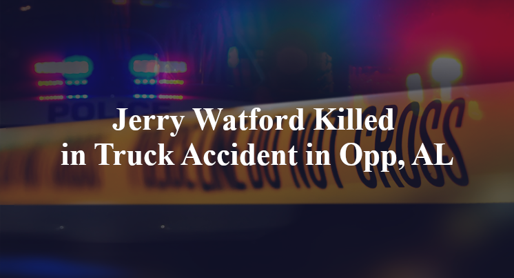 Jerry Watford Killed in Truck Accident in Opp, AL
