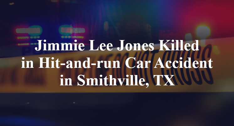 Jimmie Lee Jones Killed in Hit-and-run Car Accident in Smithville, TX