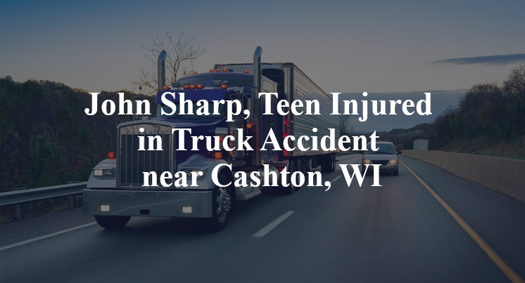 John Sharp, Teen Injured in Truck Accident near Cashton, WI
