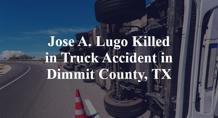 Jose A. Lugo Truck Accident in Dimmit County, TX