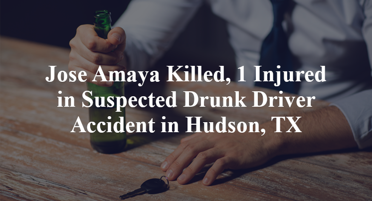 Jose Amaya Killed, 1 Injured in Suspected Drunk Driver Accident in Hudson, TX