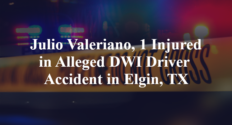 Julio Valeriano Alleged DWI Driver Accident in Elgin, TX