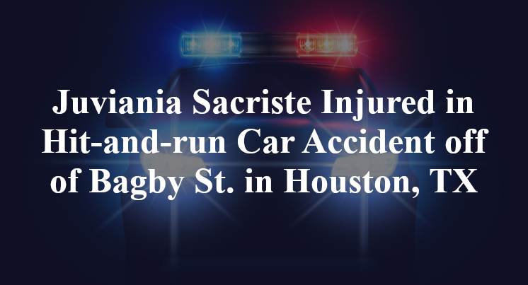 Juviania Sacriste Injured in Hit-and-run Car Accident off of Bagby St. in Houston, TX