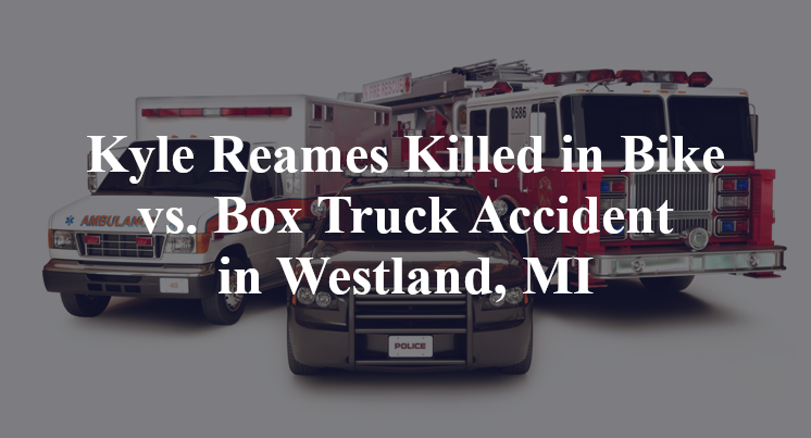 Kyle Reames Killed in Bike vs. Box Truck Accident in Westland, MI