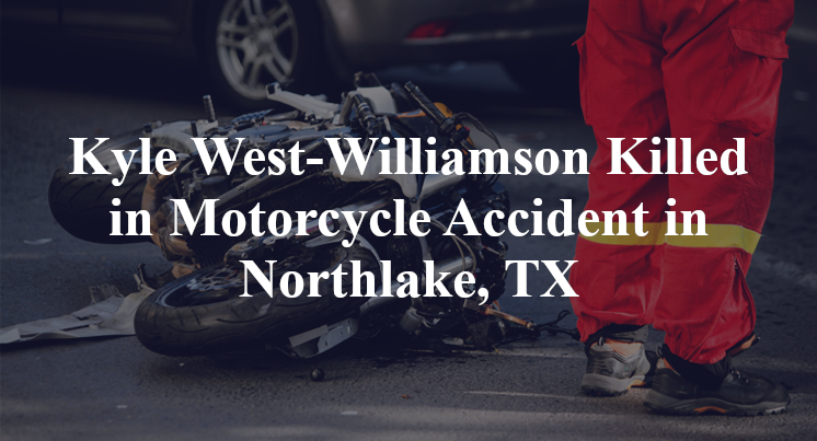 Kyle West-Williamson Motorcycle Accident in Northlake, TX