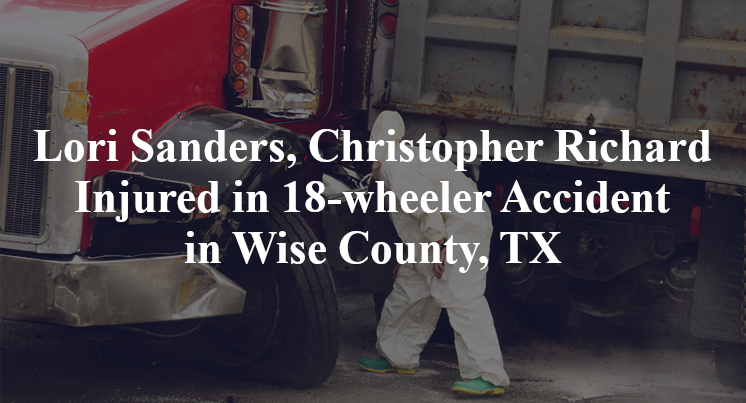 Lori Sanders, Christopher Richard 18-wheeler Accident in Wise County, TX