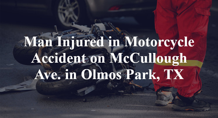 Man Injured in Motorcycle Accident on McCullough Ave. in Olmos Park, TX