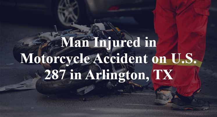 Man Injured in Motorcycle Accident on U.S. 287 in Arlington, TX