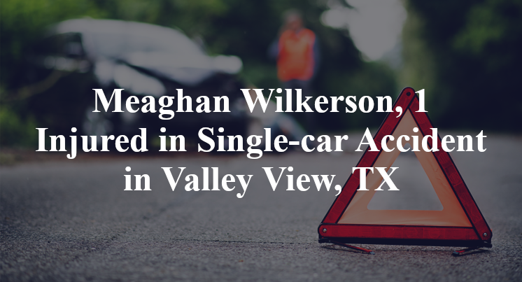 Meaghan Wilkerson, 1 Injured in Single-car Accident in Valley View, TX