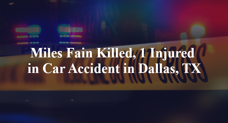 Miles Fain Killed, 1 Injured in Car Accident in Dallas, TX