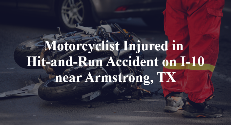 Motorcyclist Injured in Hit-and-Run Accident on I-10 near Armstrong, TX