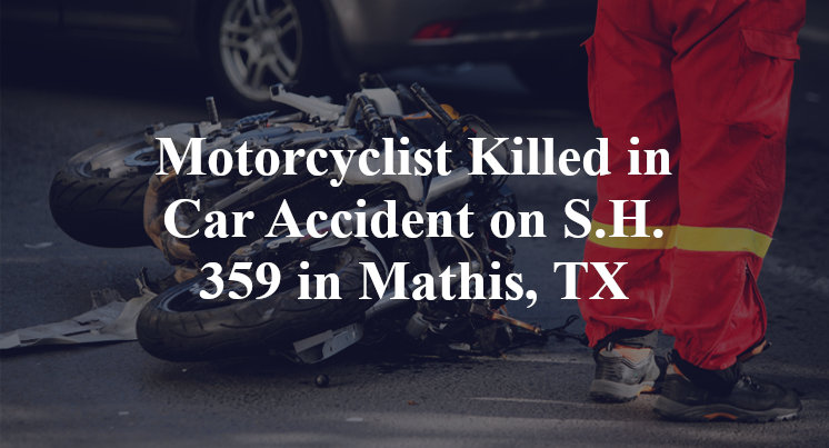 Motorcyclist Killed in Car Accident on S.H. 359 in Mathis, TX