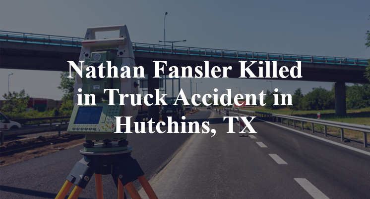 Nathan Fansler Truck Accident in Hutchins, TX