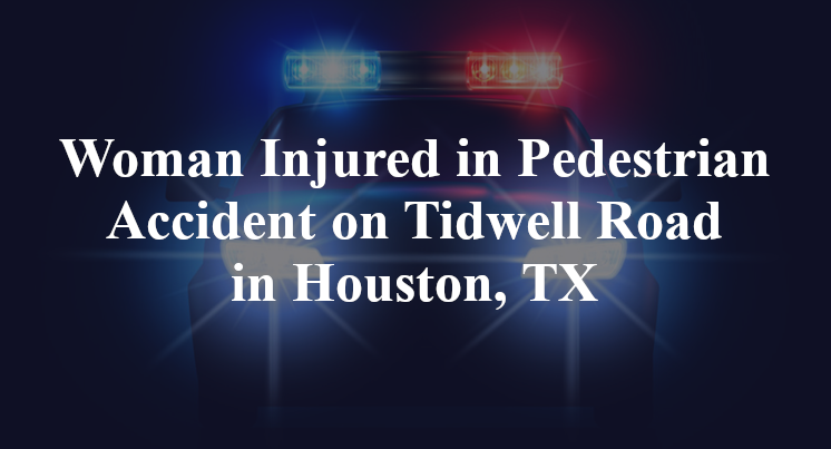 Pedestrian Accident on Tidwell Road in Houston, TX
