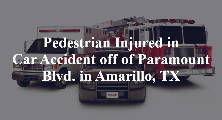 Pedestrian Injured in Car Accident off of Paramount Blvd. in Amarillo, TX
