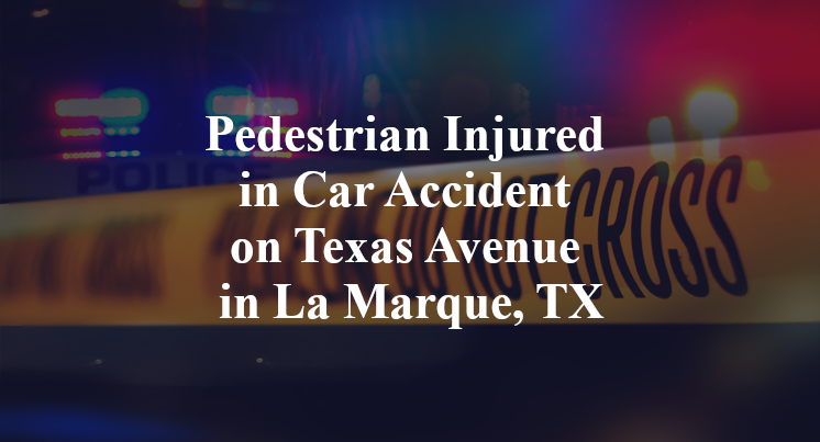 Pedestrian Injured in Car Accident on Texas Avenue in La Marque, TX