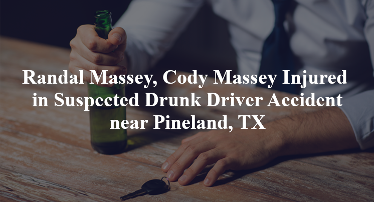Randal Massey, Cody Massey Injured in Suspected Drunk Driver Accident near Pineland, TX