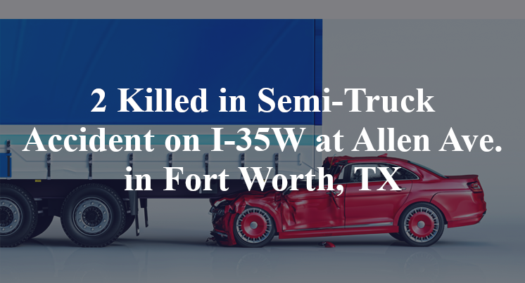 Semi-Truck Accident on I-35W at Allen in Fort Worth, TX