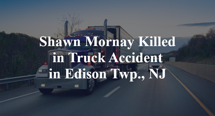 Shawn Mornay Killed in Truck Accident in Edison Twp., NJ