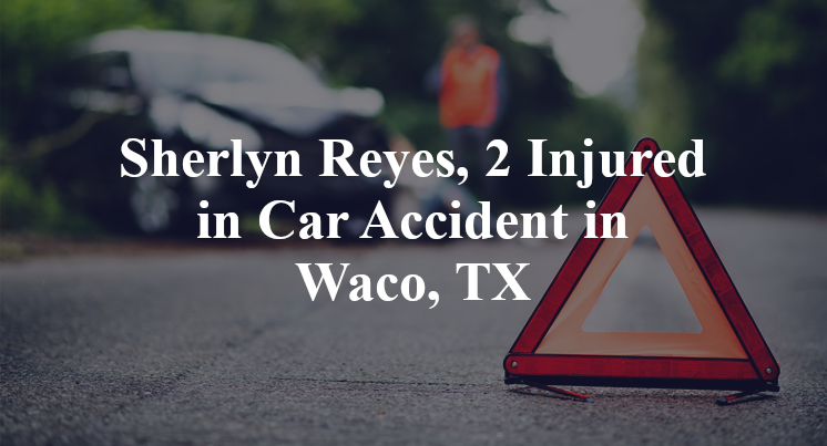 Sherlyn Reyes Car Accident in Waco, TX
