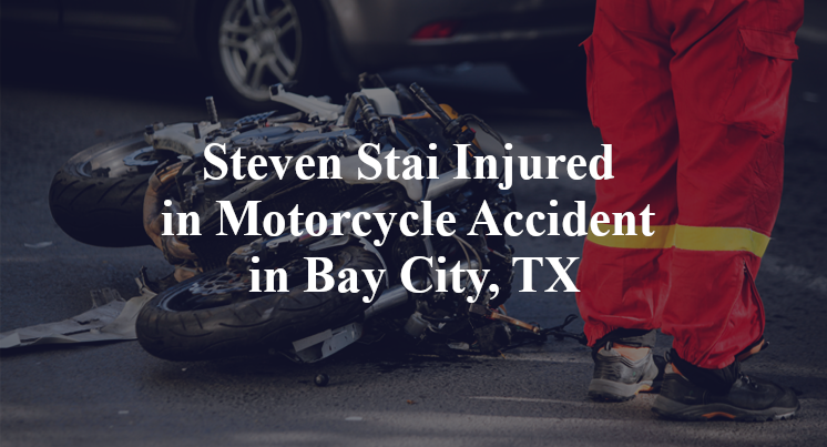 Steven Stai Injured in Motorcycle Accident in Bay City, TX