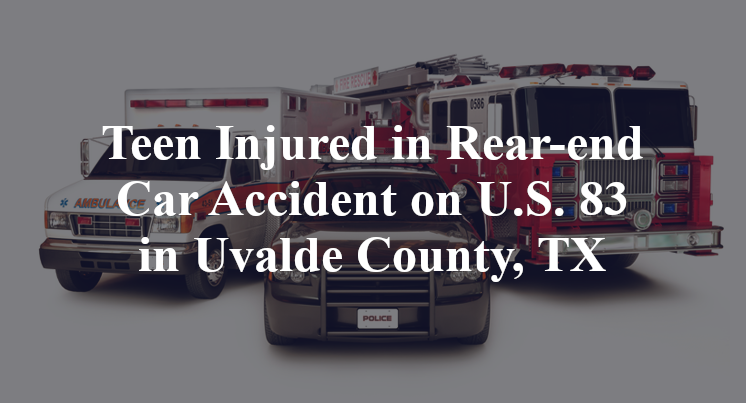 Teen Injured in Rear-end Car Accident on U.S. 83 in Uvalde County, TX