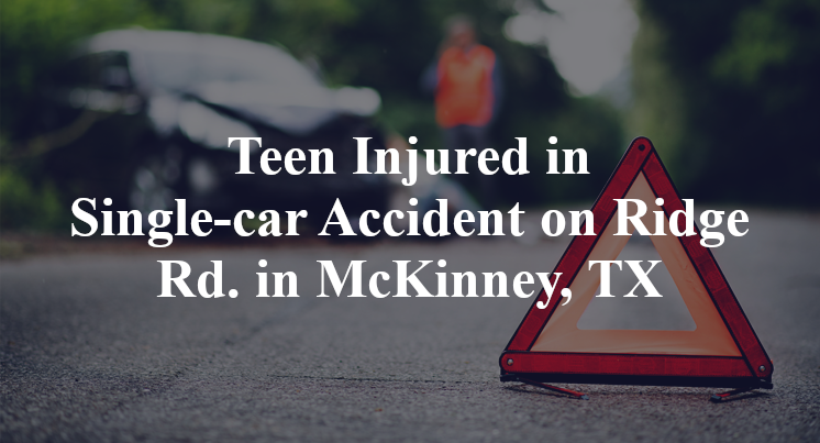 Teen Injured in Single-car Accident on Ridge Rd. in McKinney, TX