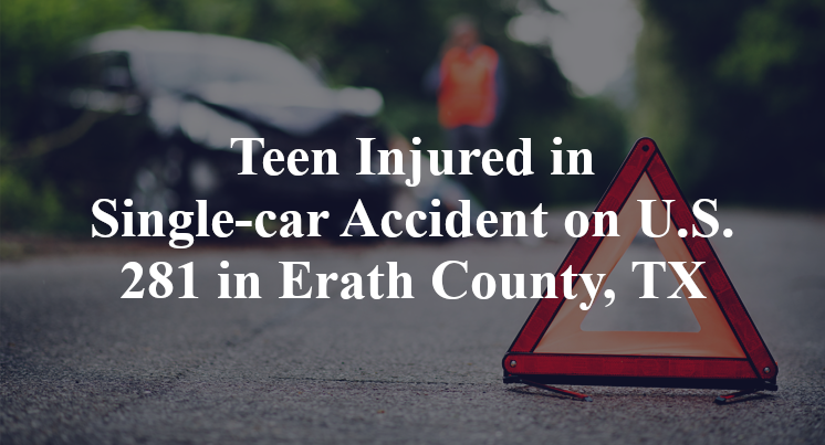 Teen Injured in Single-car Accident on U.S. 281 in Erath County, TX