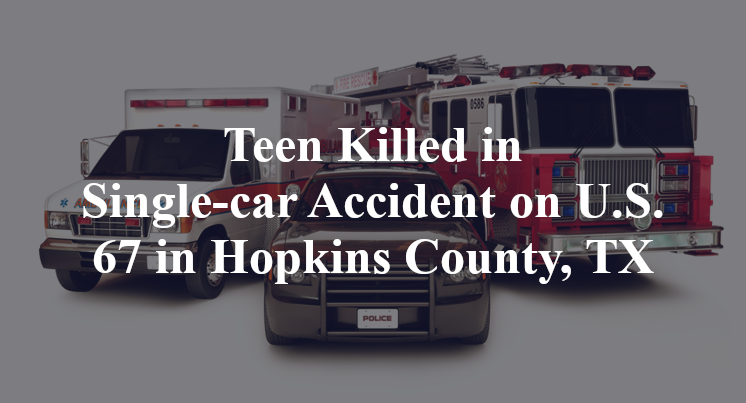 Mount Vernon Teen Killed in Single-car Accident on U.S. 67 in Hopkins County, TX