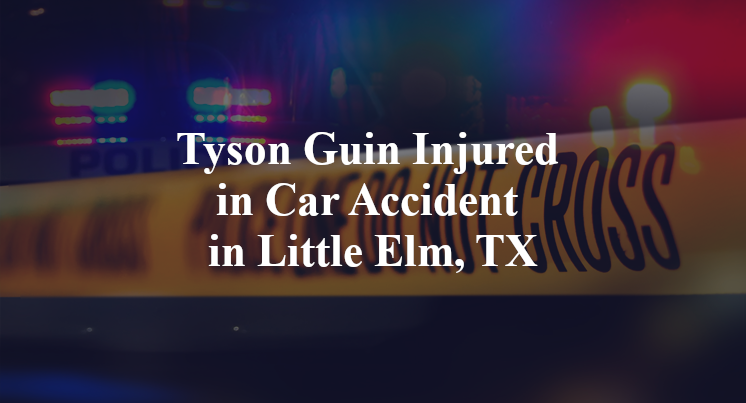 Tyson Guin Injured in Car Accident in Little Elm, TX