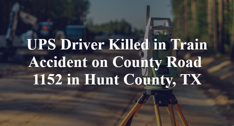 UPS train Accident on County Road 1152 in Hunt County, TX