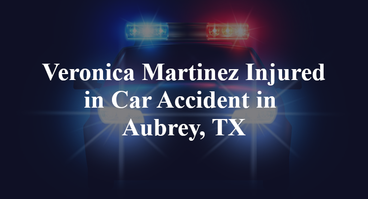 Veronica Martinez Car Accident in Aubrey, TX