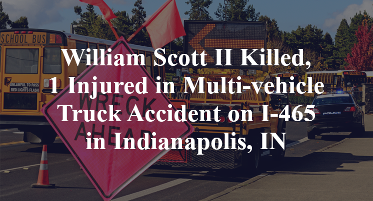 William Scott II Killed, 1 Injured in Multi-vehicle Truck Accident on I-465 in Indianapolis, IN
