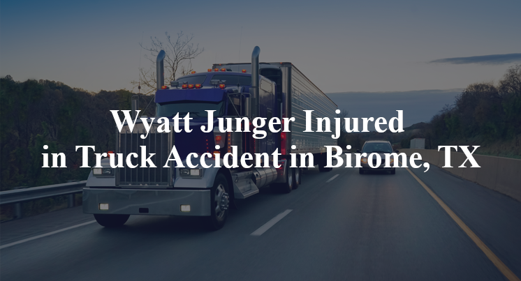 Wyatt Junger Injured in Truck Accident in Birome, TX