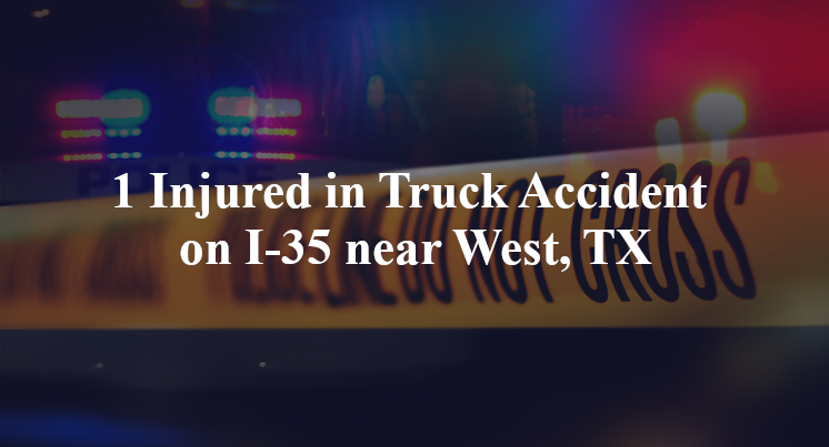 1 Injured in Truck Accident on I-35 near West, TX