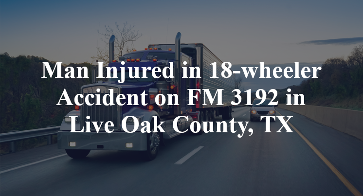 18-wheeler Accident on FM 3192 in Live Oak County, TX